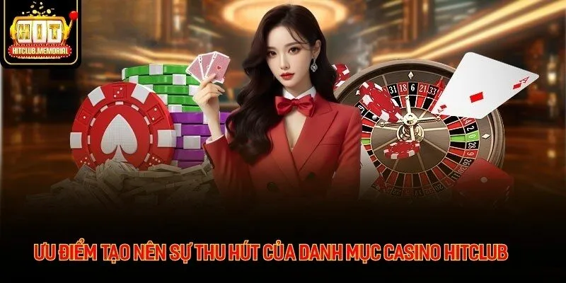 Ưu điểm tạo nên sự thu hút của danh mục casino HITCLUB Ưu điểm tạo nên sự thu hút của danh mục casino HITCLUB